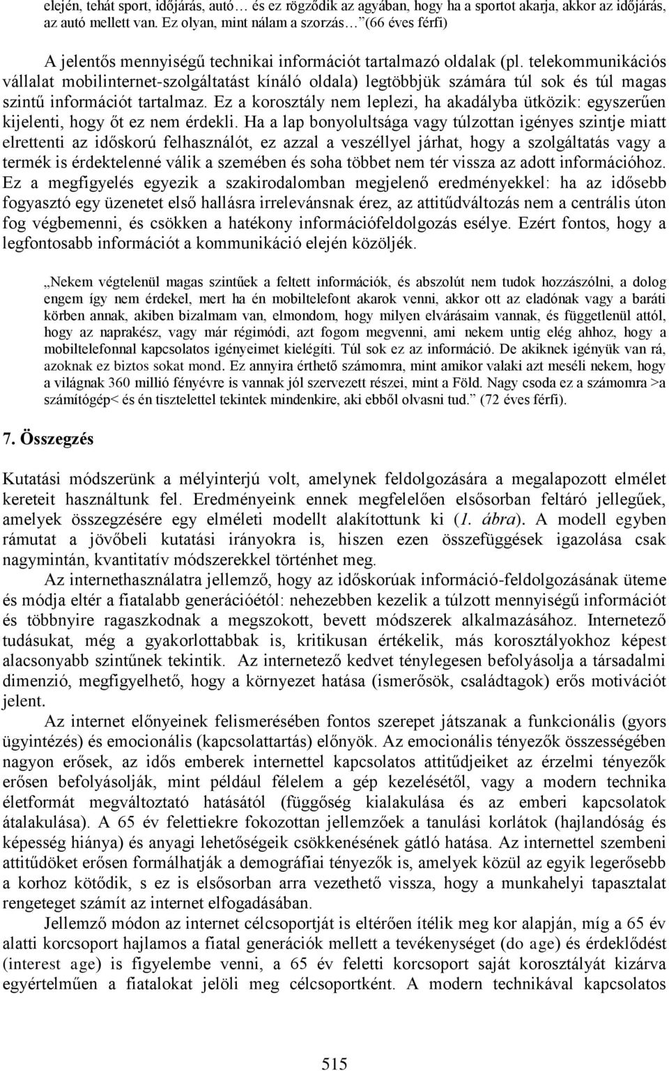 telekommunikációs vállalat mobilinternet-szolgáltatást kínáló oldala) legtöbbjük számára túl sok és túl magas szintű információt tartalmaz.