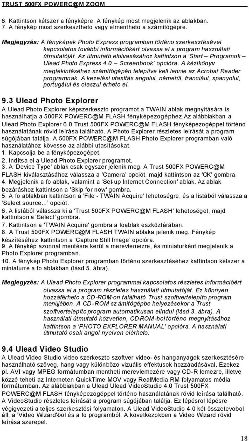 Az útmutató elolvasásához kattintson a Start Programok Ulead Photo Express 4.0 Screenbook opcióra. A kézikönyv megtekintéséhez számítógépén telepítve kell lennie az Acrobat Reader programnak.