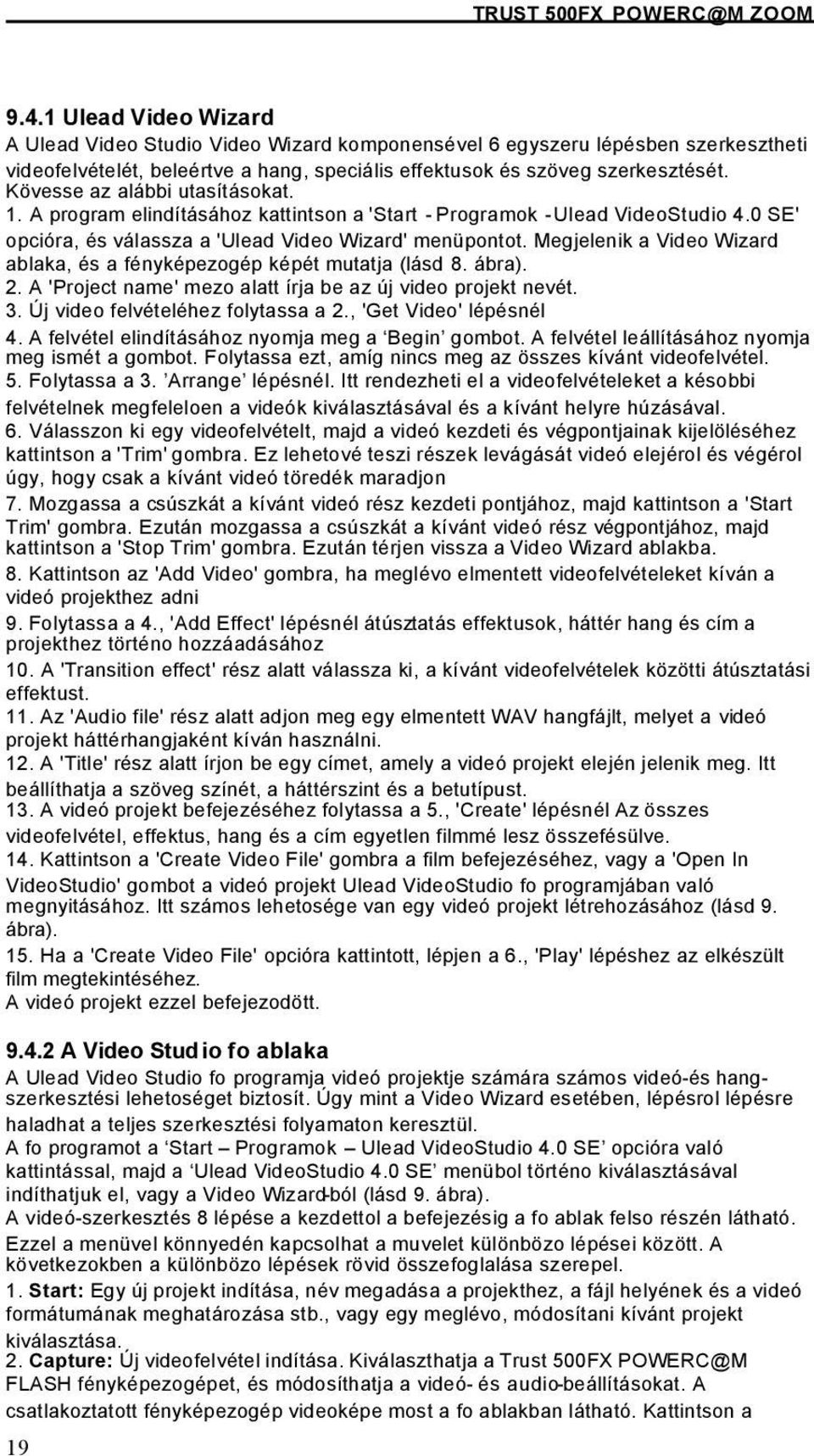 Kövesse az alábbi utasításokat. 1. A program elindításához kattintson a 'Start - Programok - Ulead VideoStudio 4.0 SE' opcióra, és válassza a 'Ulead Video Wizard' menüpontot.