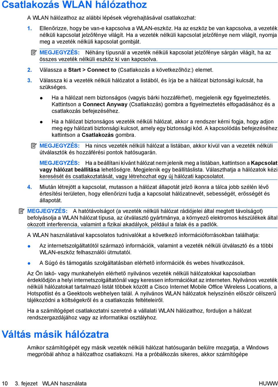 MEGJEGYZÉS: Néhány típusnál a vezeték nélküli kapcsolat jelzőfénye sárgán világít, ha az összes vezeték nélküli eszköz ki van kapcsolva. 2.