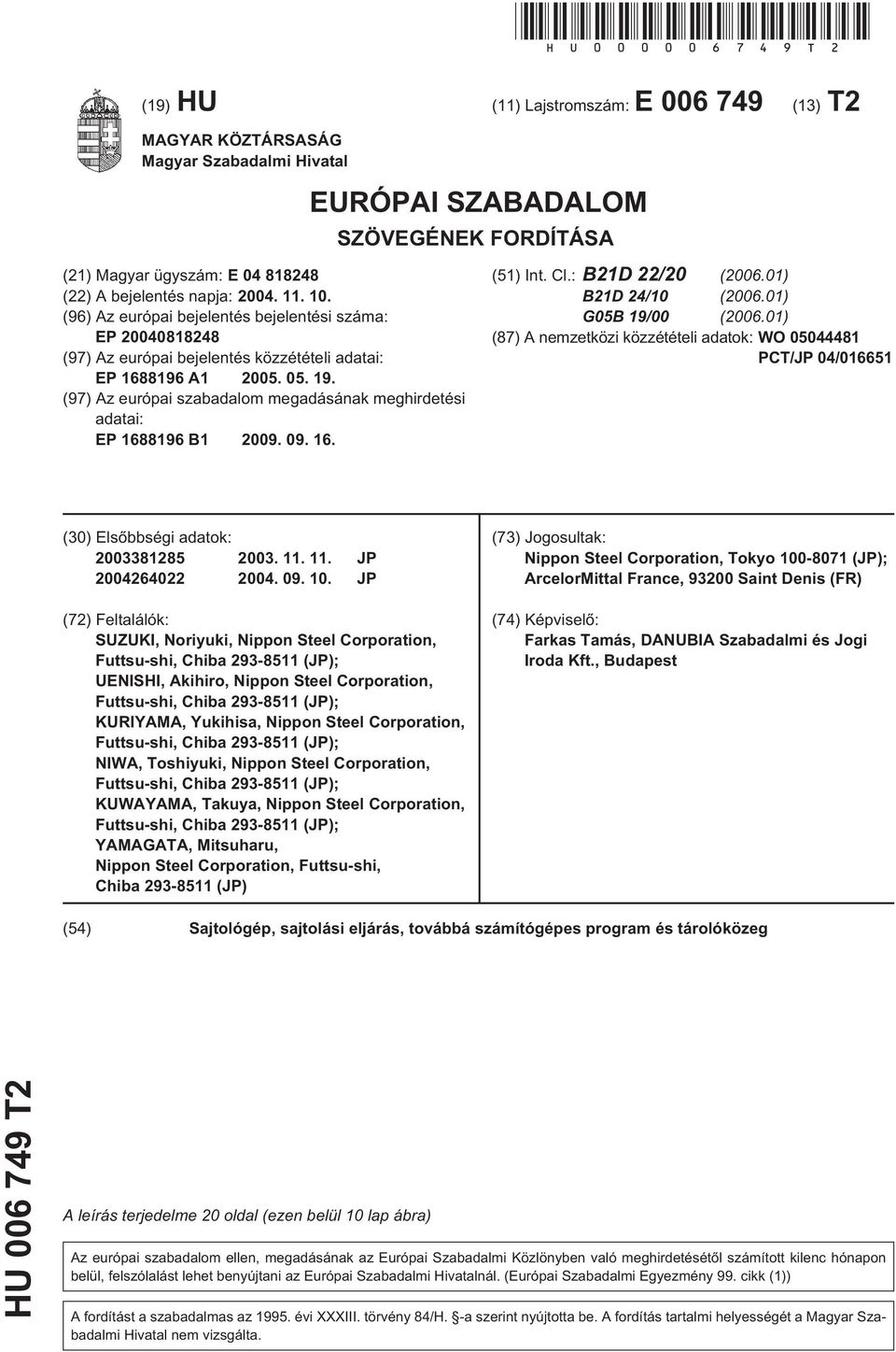 10. (96) Az európai bejelentés bejelentési száma: EP 20040818248 (97) Az európai bejelentés közzétételi adatai: EP 1688196 A1 2005. 05. 19.