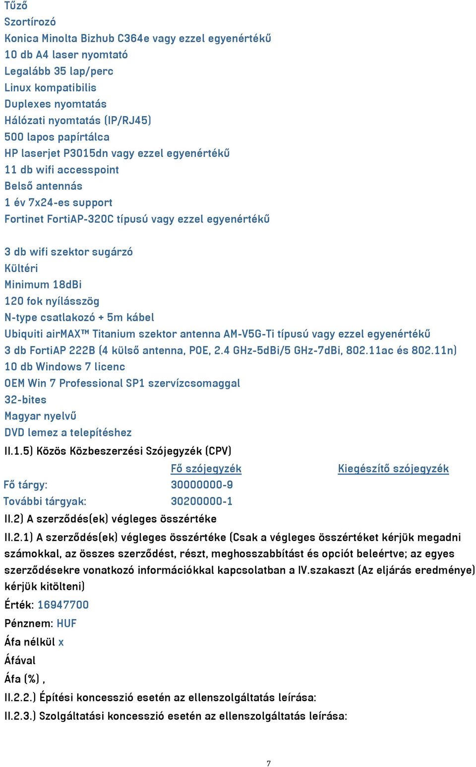 18dBi 120 fok nyílásszög N-type csatlakozó + 5m kábel Ubiquiti airmax Titanium szektor antenna AM-V5G-Ti típusú vagy ezzel egyenértékű 3 db FortiAP 222B (4 külső antenna, POE, 2.