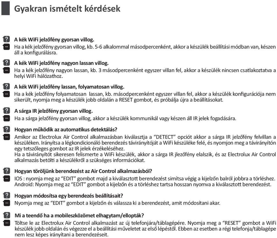 3 másodpercenként egyszer villan fel, akkor a készülék nincsen csatlakoztatva a helyi WiFi hálózathoz. A kék WiFi jelzőfény lassan, folyamatosan villog. Ha a kék jelzőfény folyamatosan lassan, kb.