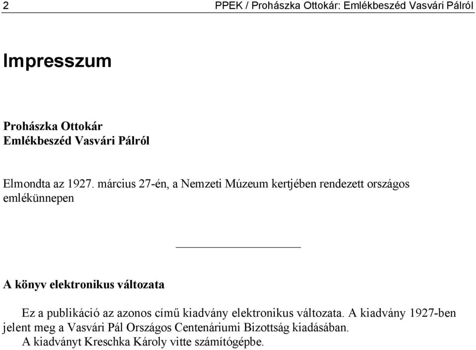 március 27-én, a Nemzeti Múzeum kertjében rendezett országos emlékünnepen A könyv elektronikus változata Ez