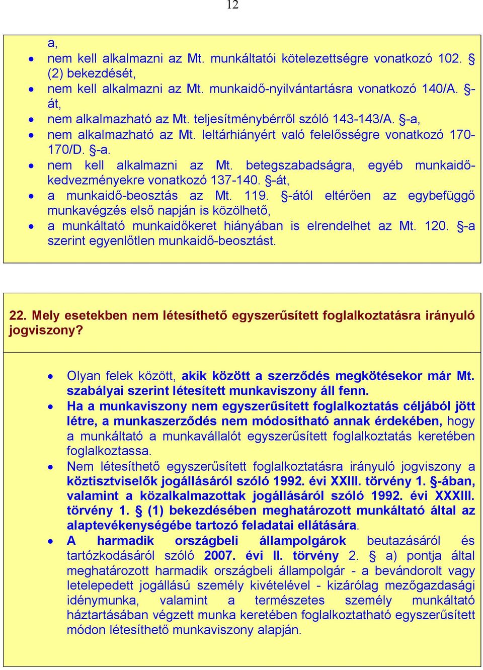 betegszabadságra, egyéb munkaidőkedvezményekre vonatkozó 137-140. -át, a munkaidő-beosztás az Mt. 119.