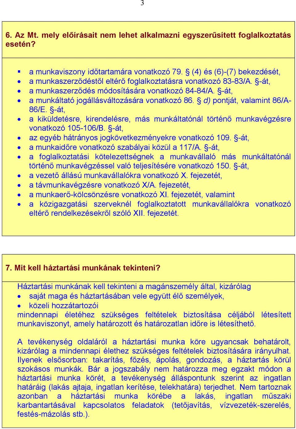 d) pontját, valamint 86/A- 86/E. -át, a kiküldetésre, kirendelésre, más munkáltatónál történő munkavégzésre vonatkozó 105-106/B. -át, az egyéb hátrányos jogkövetkezményekre vonatkozó 109.