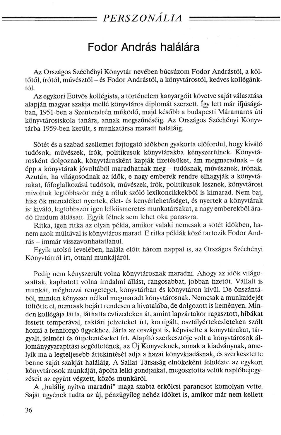 így lett már ifjúságában, 1951-ben a Szentendrén működő, majd később a budapesti Máramaros úti könyvtárosiskola tanára, annak megszűnéséig.