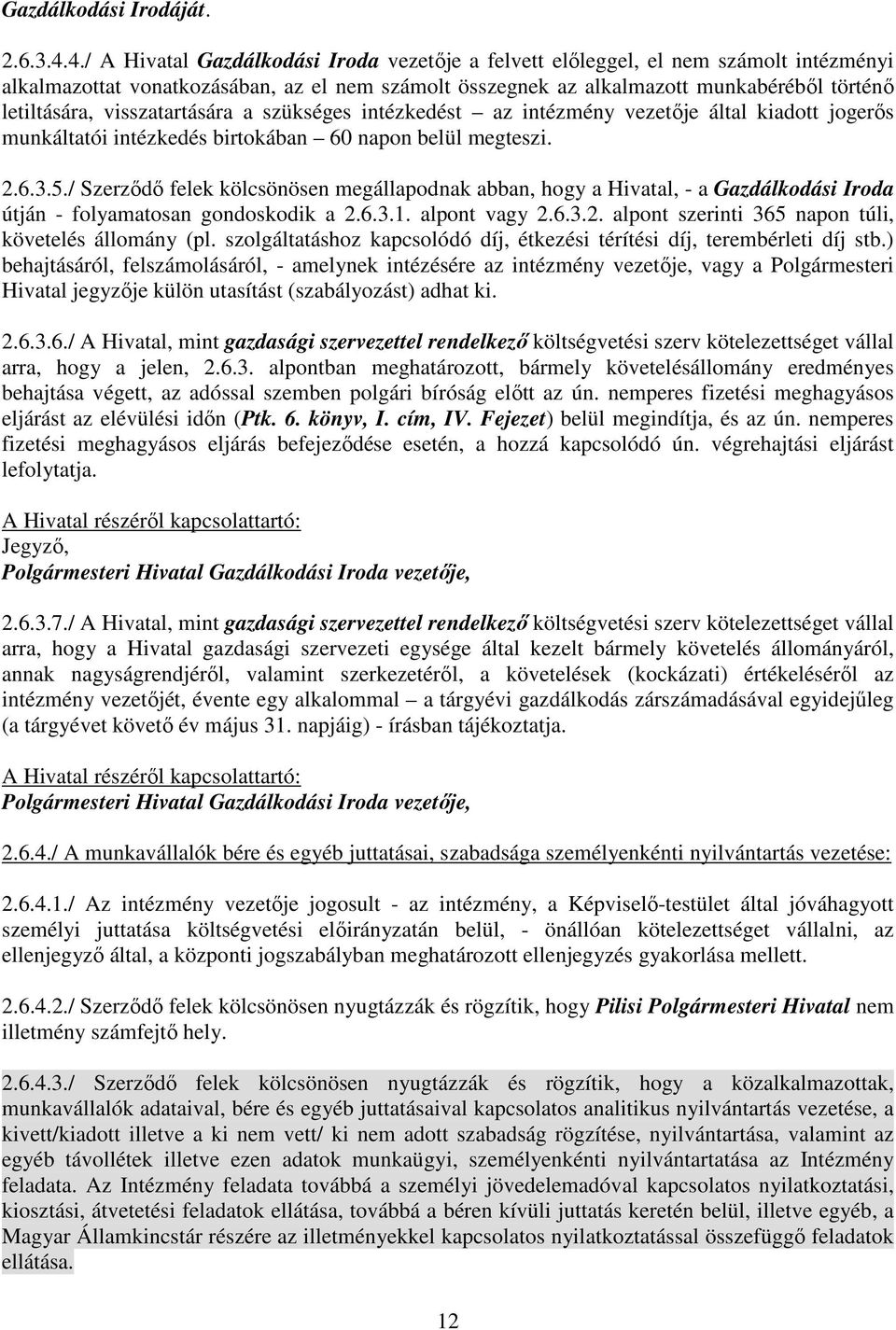 visszatartására a szükséges intézkedést az intézmény vezetője által kiadott jogerős munkáltatói intézkedés birtokában 60 napon belül megteszi. 2.6.3.5.