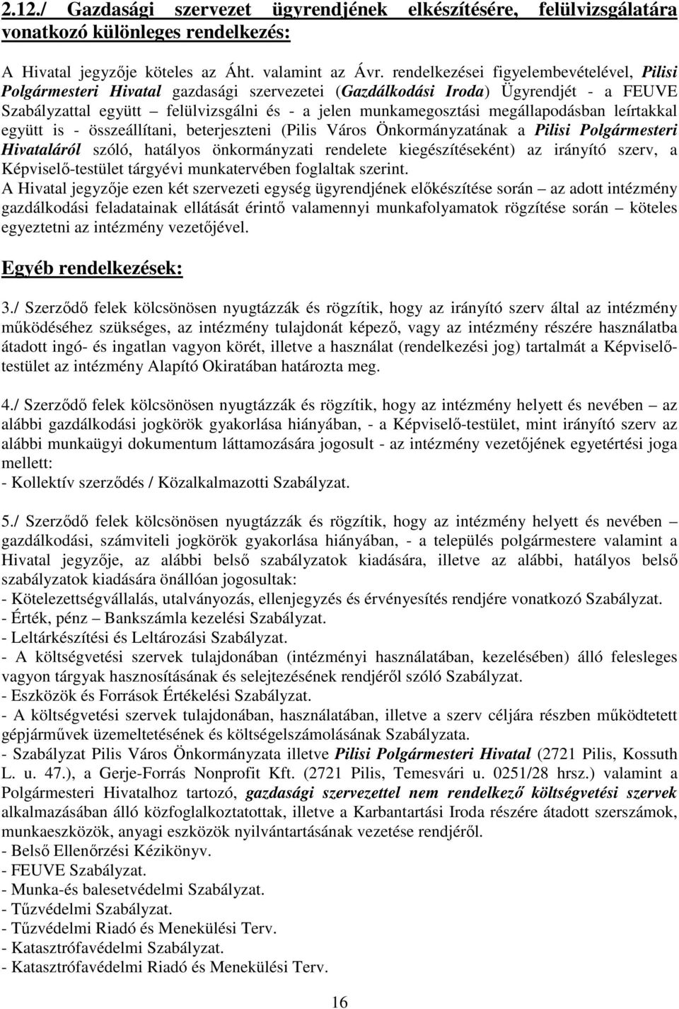 megállapodásban leírtakkal együtt is - összeállítani, beterjeszteni (Pilis Város Önkormányzatának a Pilisi Polgármesteri Hivataláról szóló, hatályos önkormányzati rendelete kiegészítéseként) az