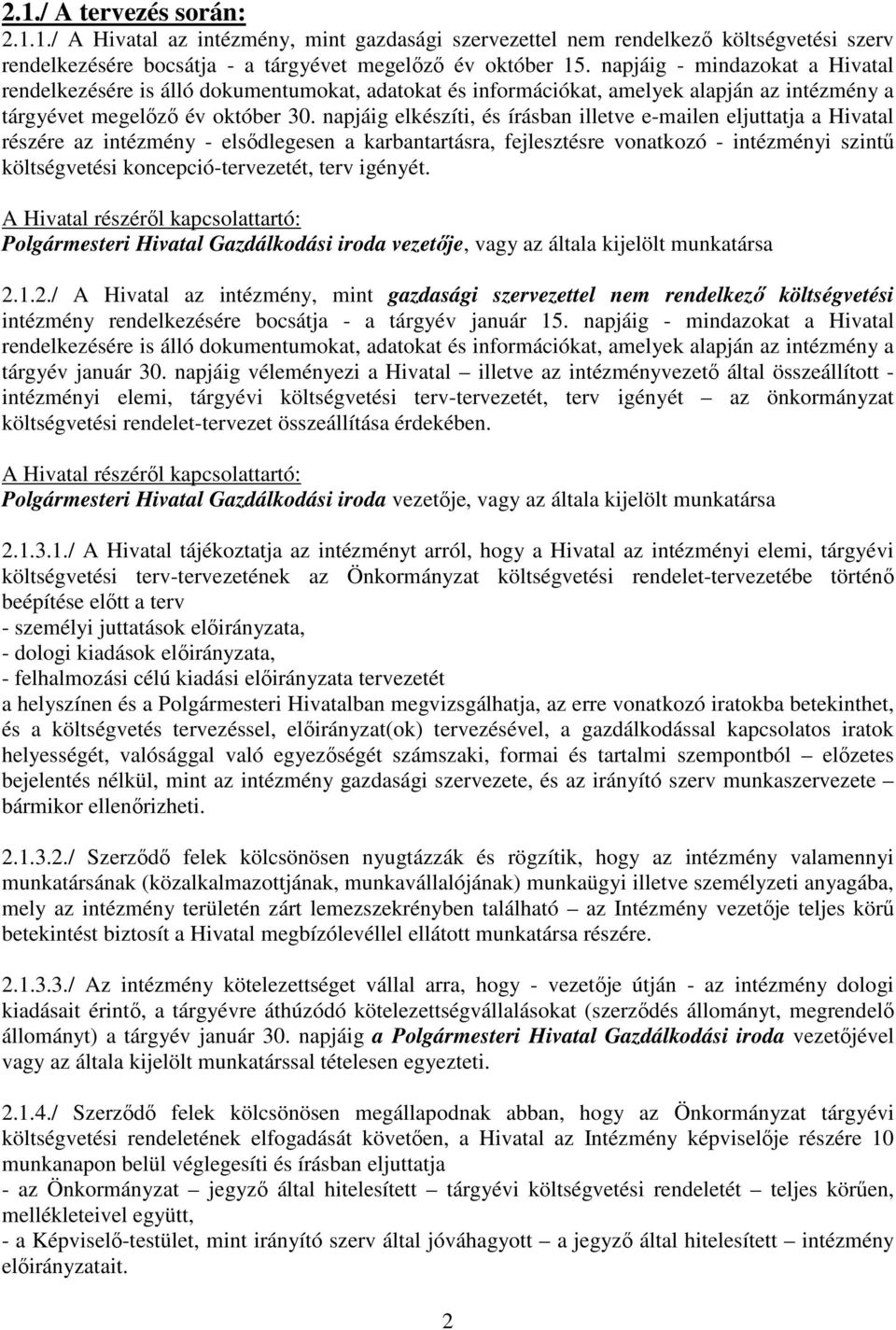 napjáig elkészíti, és írásban illetve e-mailen eljuttatja a Hivatal részére az intézmény - elsődlegesen a karbantartásra, fejlesztésre vonatkozó - intézményi szintű költségvetési