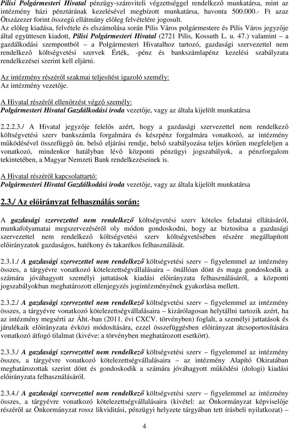 Az előleg kiadása, felvétele és elszámolása során Pilis Város polgármestere és Pilis Város jegyzője által együttesen kiadott, Pilisi Polgármesteri Hivatal (2721 Pilis, Kossuth L. u. 47.