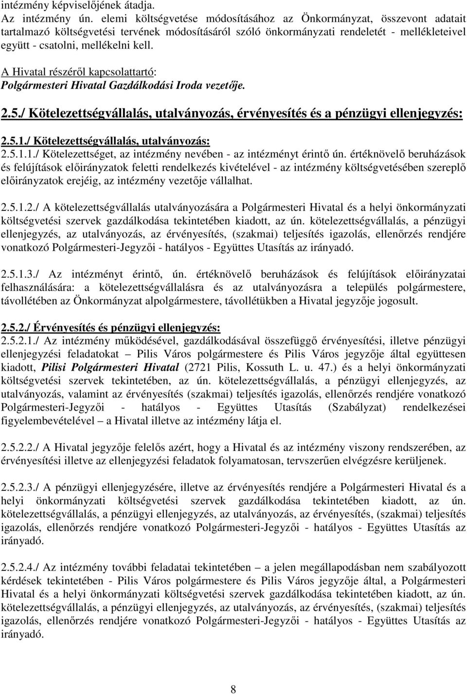 Polgármesteri Hivatal Gazdálkodási Iroda vezetője. 2.5./ Kötelezettségvállalás, utalványozás, érvényesítés és a pénzügyi ellenjegyzés: 2.5.1.