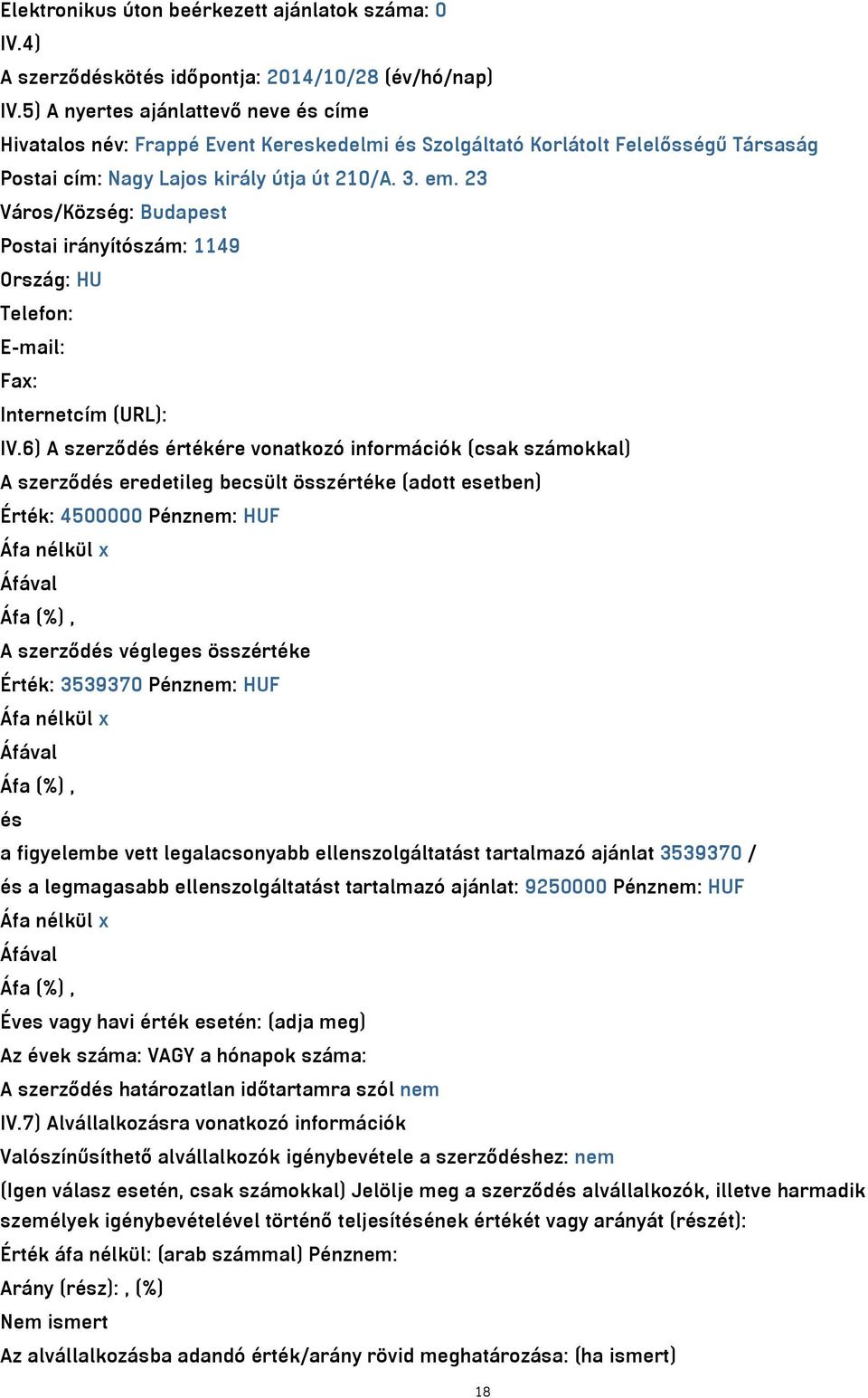 23 Város/Község: Budapest Postai irányítószám: 1149 Ország: HU Telefon: E-mail: Fax: Internetcím (URL): IV.