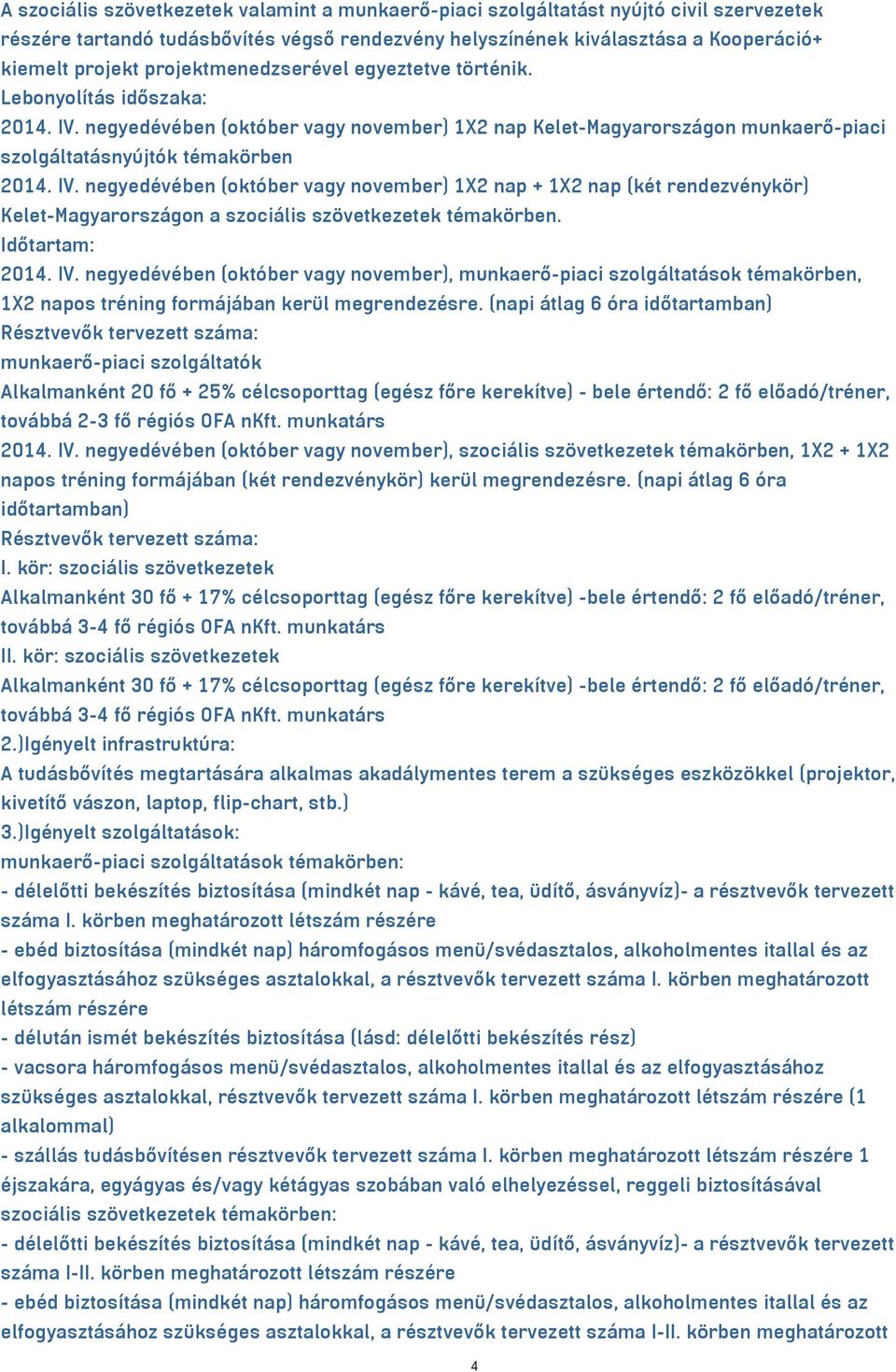 negyedévében (október vagy november) 1X2 nap Kelet-Magyarországon munkaerő-piaci szolgáltatásnyújtók témakörben 2014. IV.