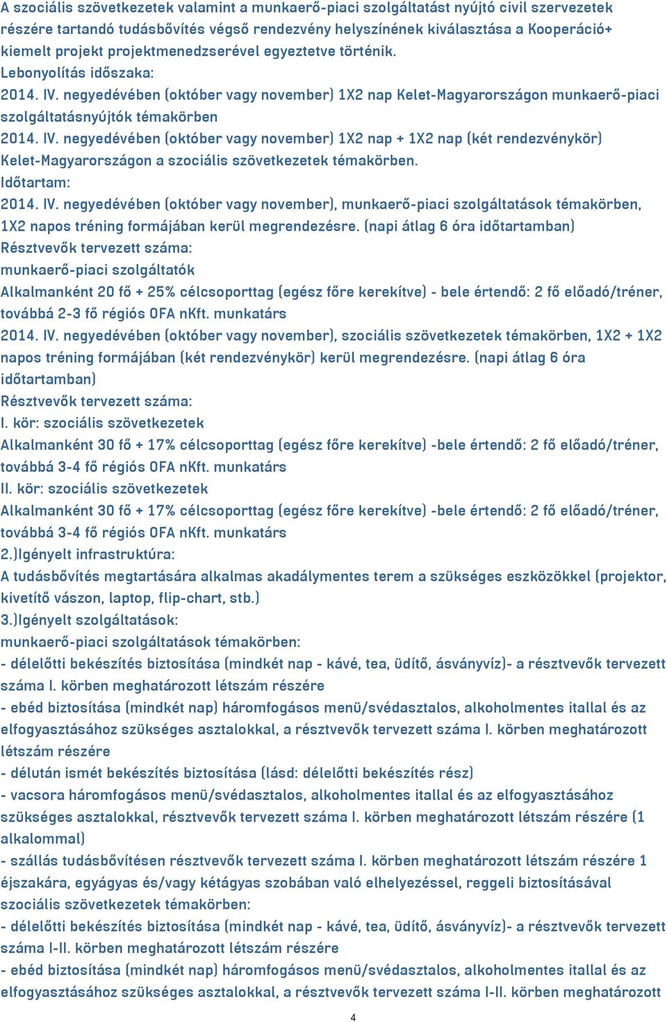 negyedévében (október vagy november) 1X2 nap Kelet-Magyarországon munkaerő-piaci szolgáltatásnyújtók témakörben 2014. IV.