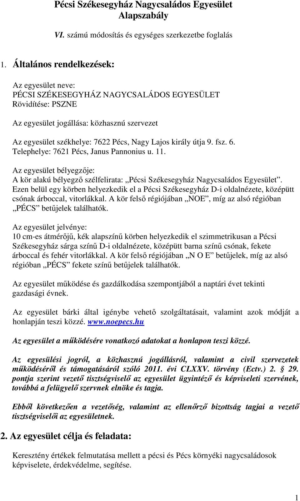 király útja 9. fsz. 6. Telephelye: 7621 Pécs, Janus Pannonius u. 11. Az egyesület bélyegzıje: A kör alakú bélyegzı szélfelirata: Pécsi Székesegyház Nagycsaládos Egyesület.