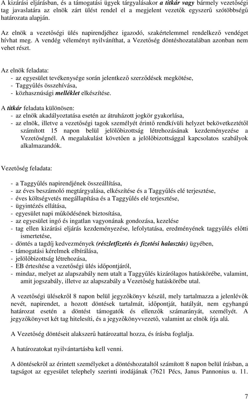 Az elnök feladata: - az egyesület tevékenysége során jelentkezı szerzıdések megkötése, - Taggyőlés összehívása, - közhasznúsági melléklet elkészítése.