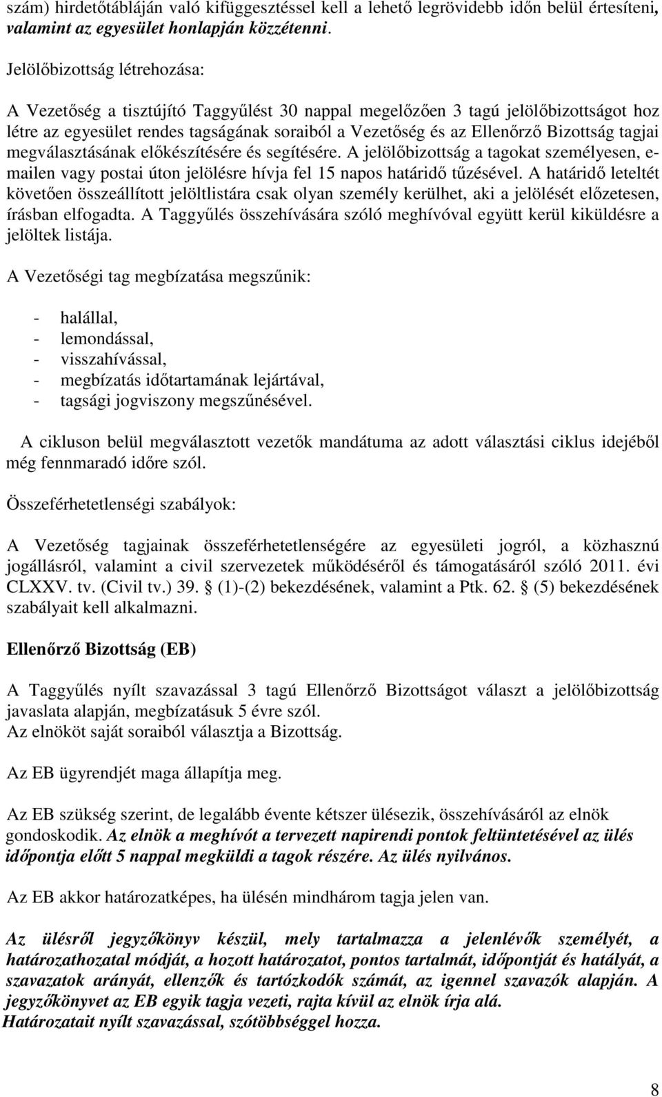 tagjai megválasztásának elıkészítésére és segítésére. A jelölıbizottság a tagokat személyesen, e- mailen vagy postai úton jelölésre hívja fel 15 napos határidı tőzésével.