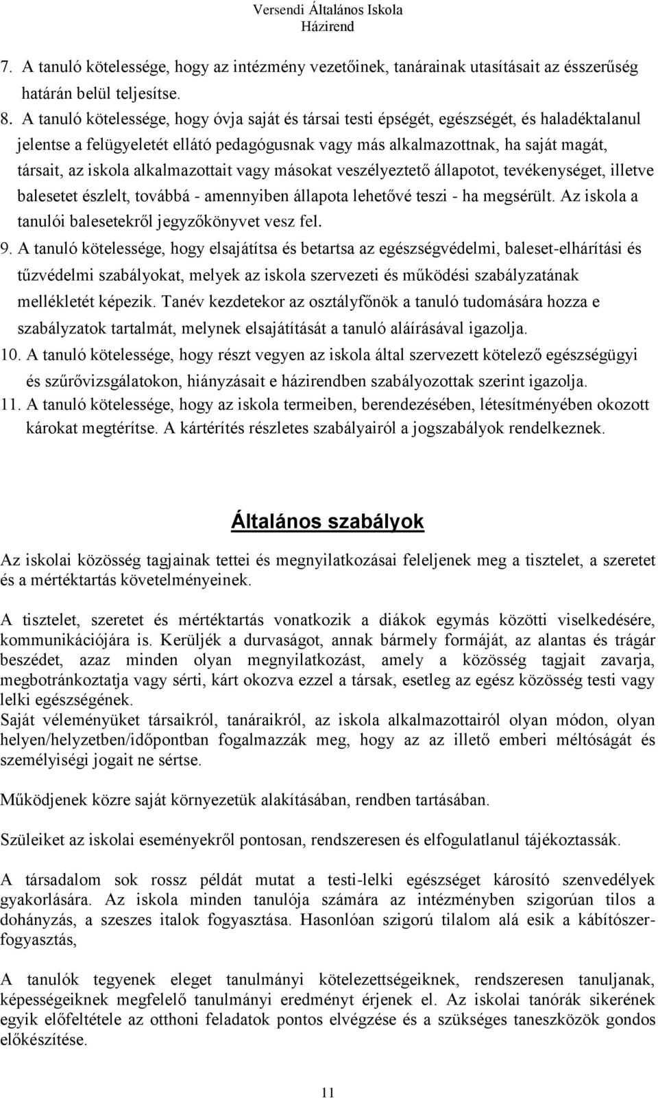 alkalmazottait vagy másokat veszélyeztető állapotot, tevékenységet, illetve balesetet észlelt, továbbá - amennyiben állapota lehetővé teszi - ha megsérült.