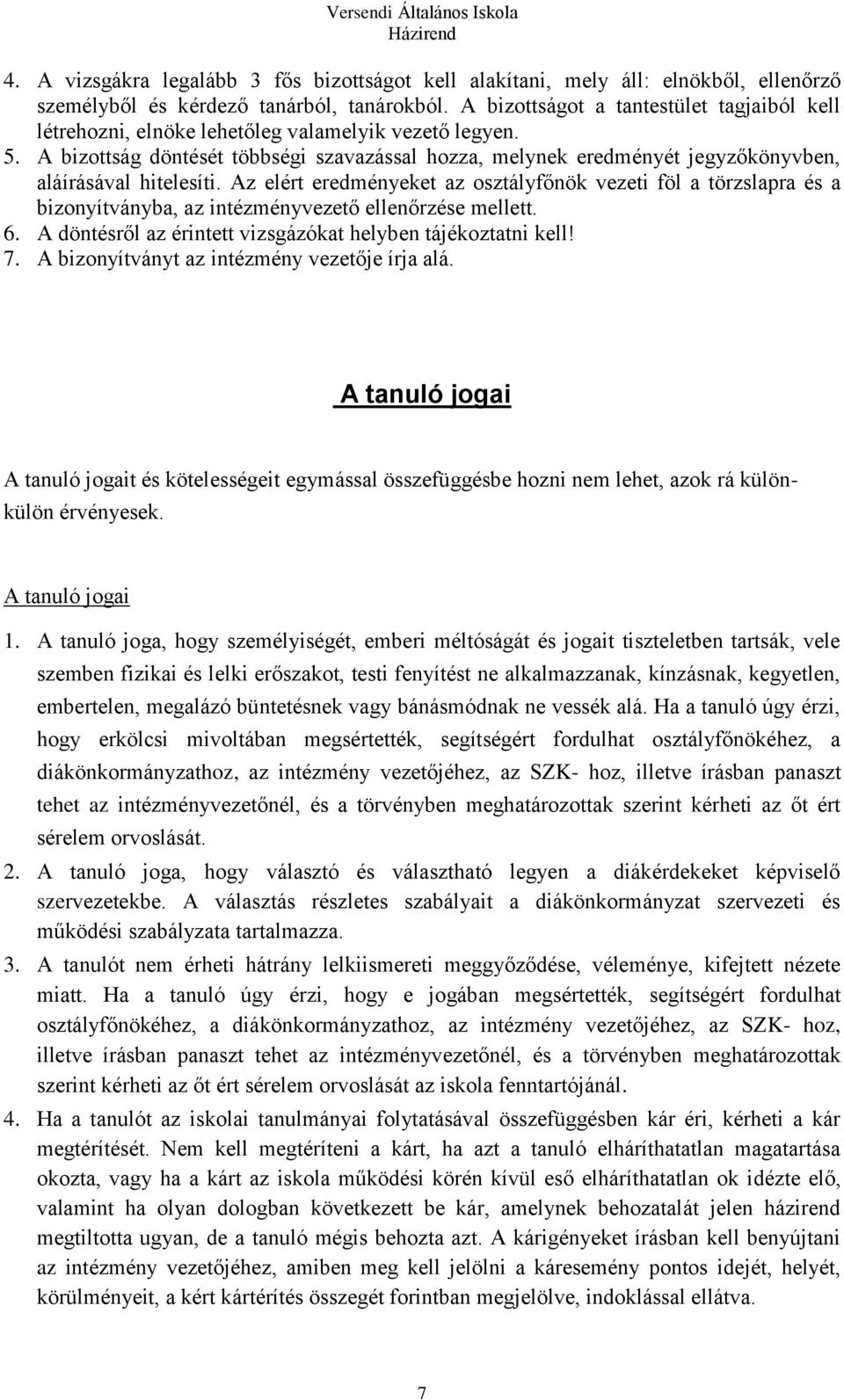 A bizottság döntését többségi szavazással hozza, melynek eredményét jegyzőkönyvben, aláírásával hitelesíti.