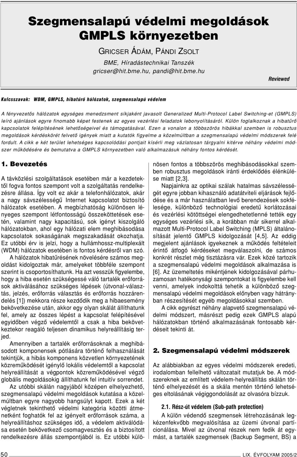 hu Reviewed Kulcsszavak: WDM, GMPLS, hibatûrô hálózatok, szegmensalapú védelem A fényvezetôs hálózatok egységes menedzsment síkjaként javasolt Generalized Multi-Protocol Label Switching-et (GMPLS)