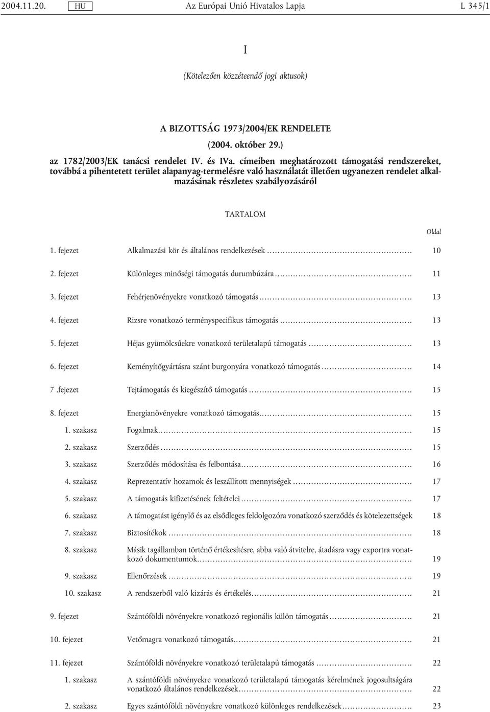 fejezet Alkalmazási kör és általános rendelkezések... 10 Oldal 2. fejezet Különleges minőségi támogatás durumbúzára... 11 3. fejezet Fehérjenövényekre vonatkozó támogatás..... 13 4.