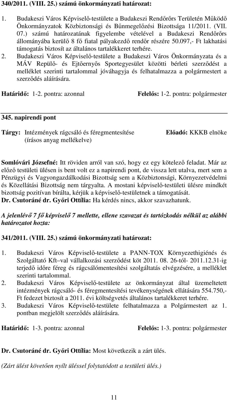 097,- Ft lakhatási támogatás biztosít az általános tartalékkeret terhére. 2.