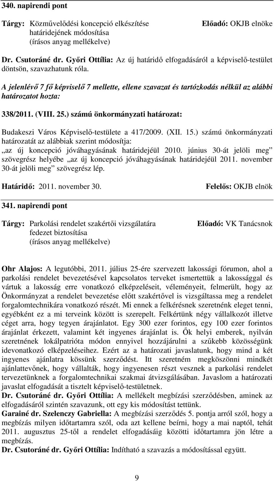 ) számú önkormányzati határozat: Budakeszi Város Képviselı-testülete a 417/2009. (XII. 15.