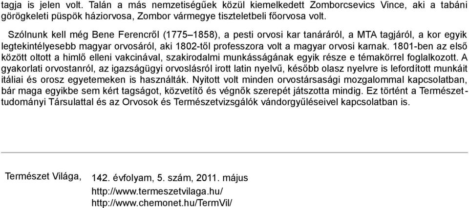 1801-ben az első között oltott a himlő elleni vakcinával, szakirodalmi munkásságának egyik része e témakörrel foglalkozott.