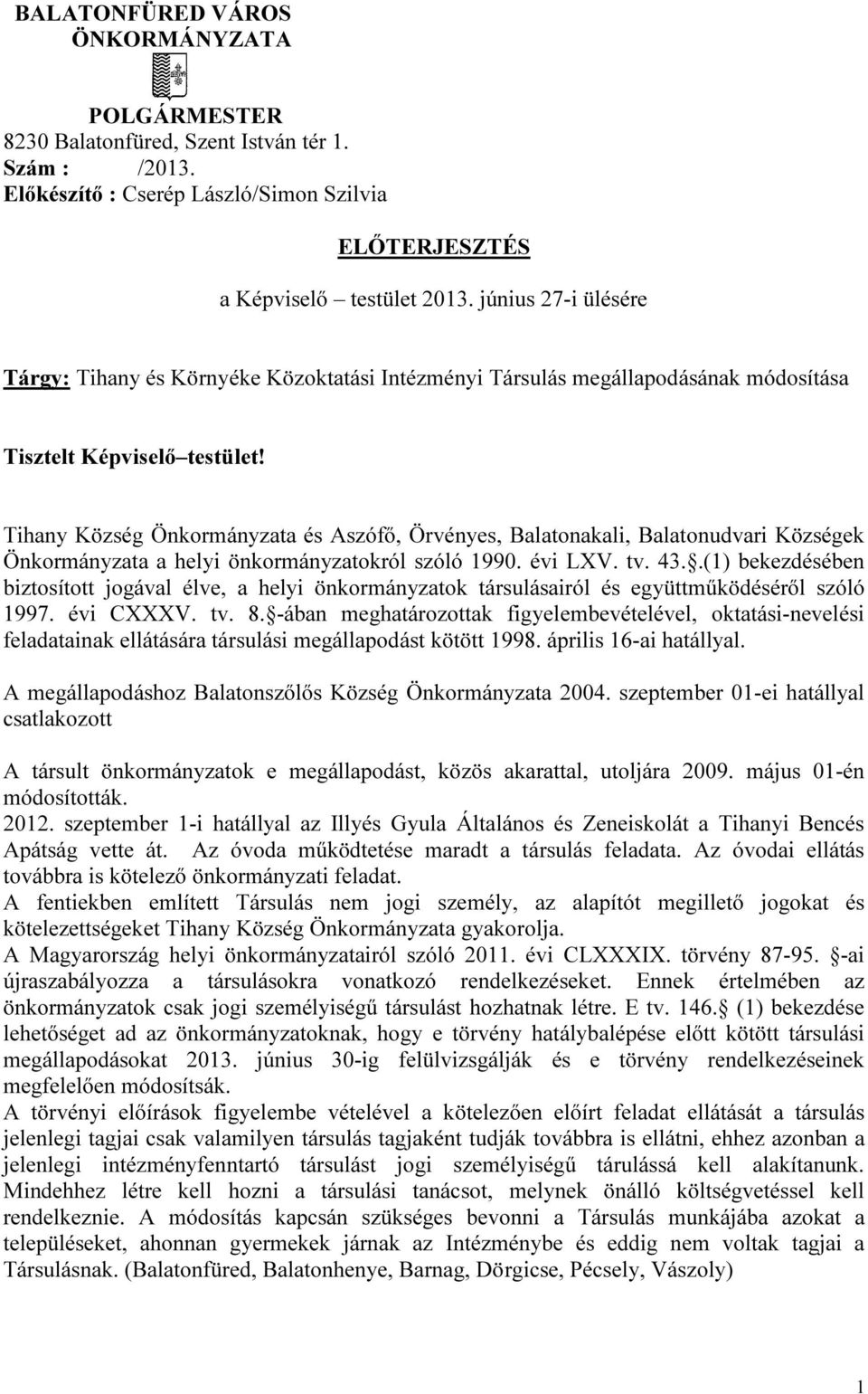 Tihany Község Önkormányzata és Aszófő, Örvényes, Balatonakali, Balatonudvari Községek Önkormányzata a helyi önkormányzatokról szóló 1990. évi LXV. tv. 43.