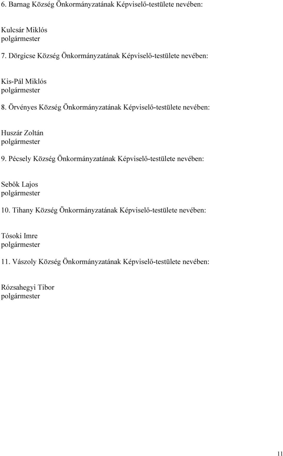 Örvényes Község Önkormányzatának Képviselő-testülete nevében: Huszár Zoltán 9.