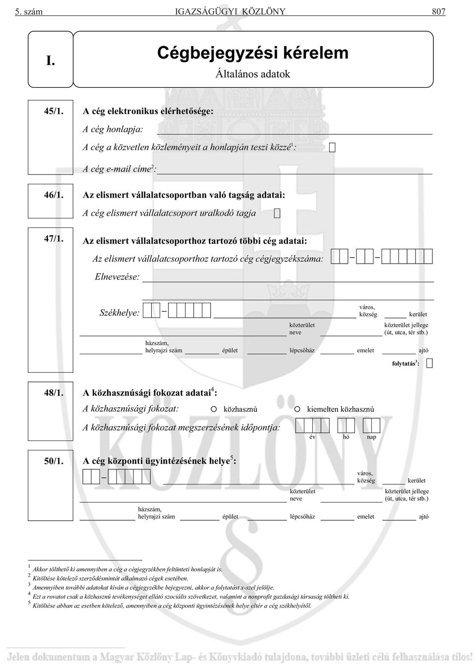 Az elismert vállalatcsoportban való tagság adatai: A cég elismert vállalatcsoport uralkodó tagja 47/1.