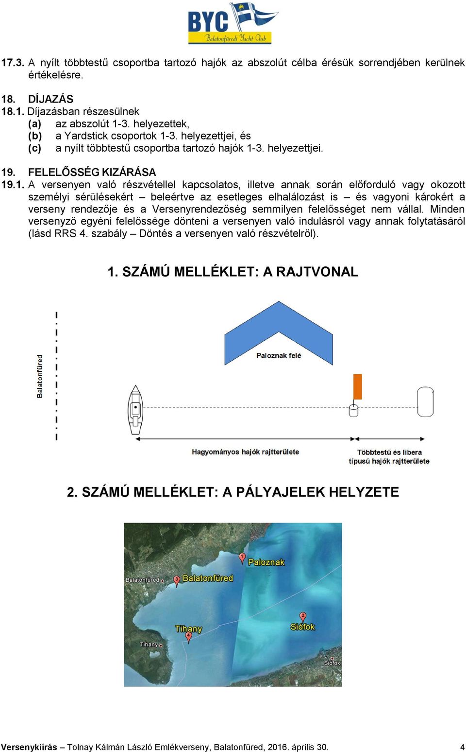 3. helyezettjei, és (c) a nyílt többtestű csoportba tartozó hajók 1-