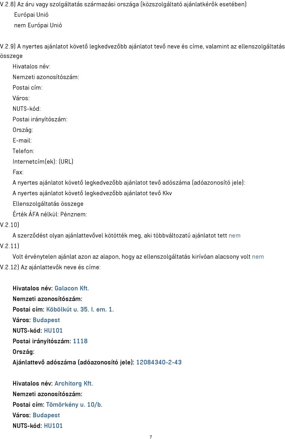 tevő adószáma (adóazonosító jele): A nyertes ajánlatot követő legkedvezőbb ajánlatot tevő Kkv Ellenszolgáltatás összege Érték ÁFA nélkül: Pénznem: V.2.