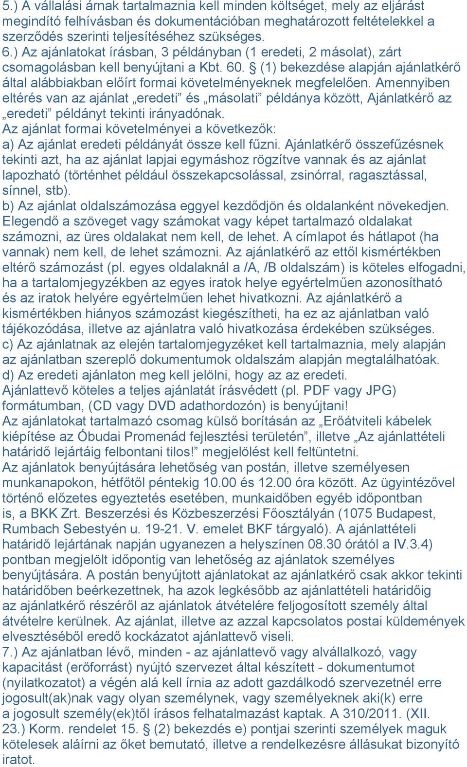 (1) bekezdése alapján ajánlatkérő által alábbiakban előírt formai követelményeknek megfelelően.