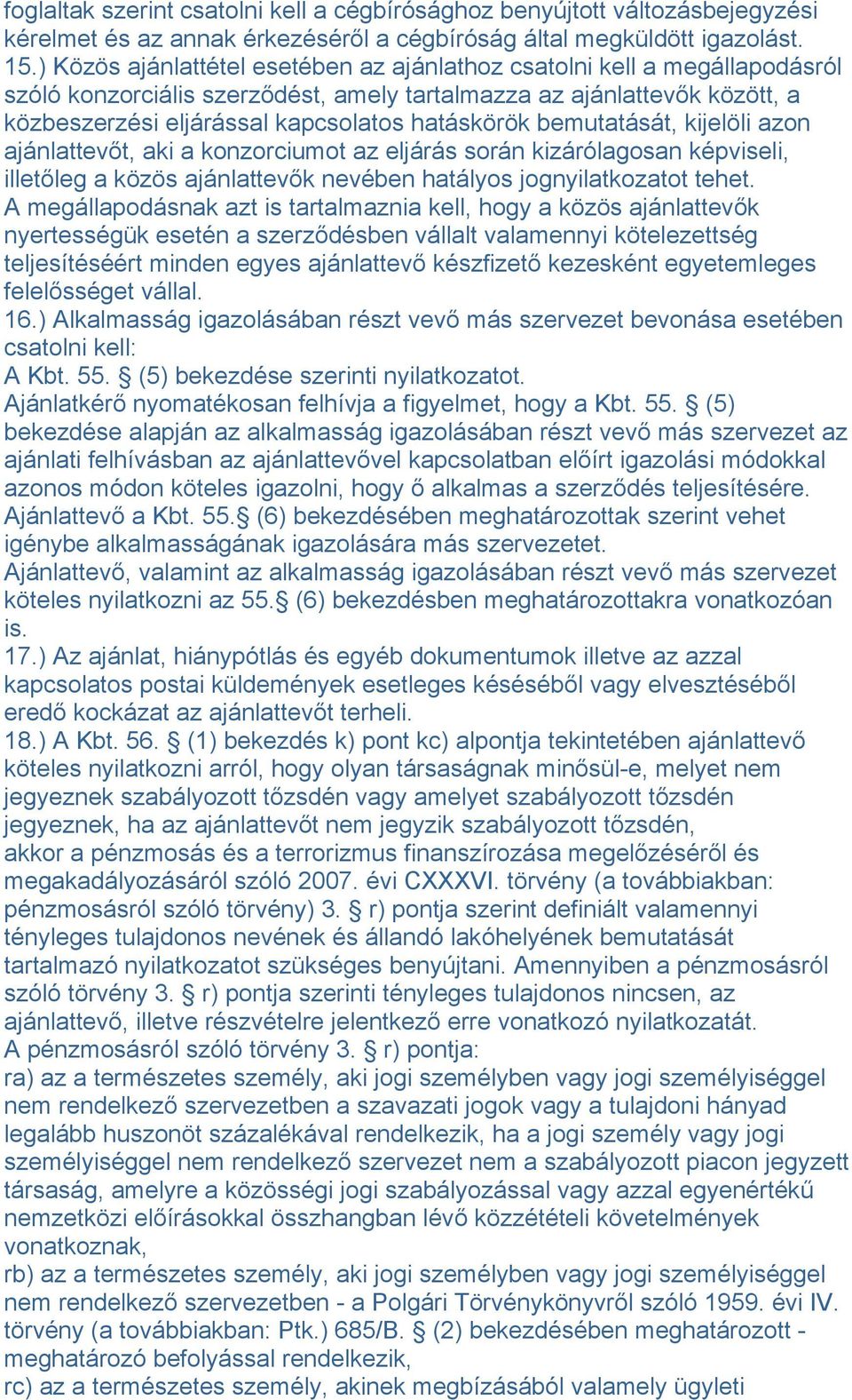 bemutatását, kijelöli azon ajánlattevőt, aki a konzorciumot az eljárás során kizárólagosan képviseli, illetőleg a közös ajánlattevők nevében hatályos jognyilatkozatot tehet.