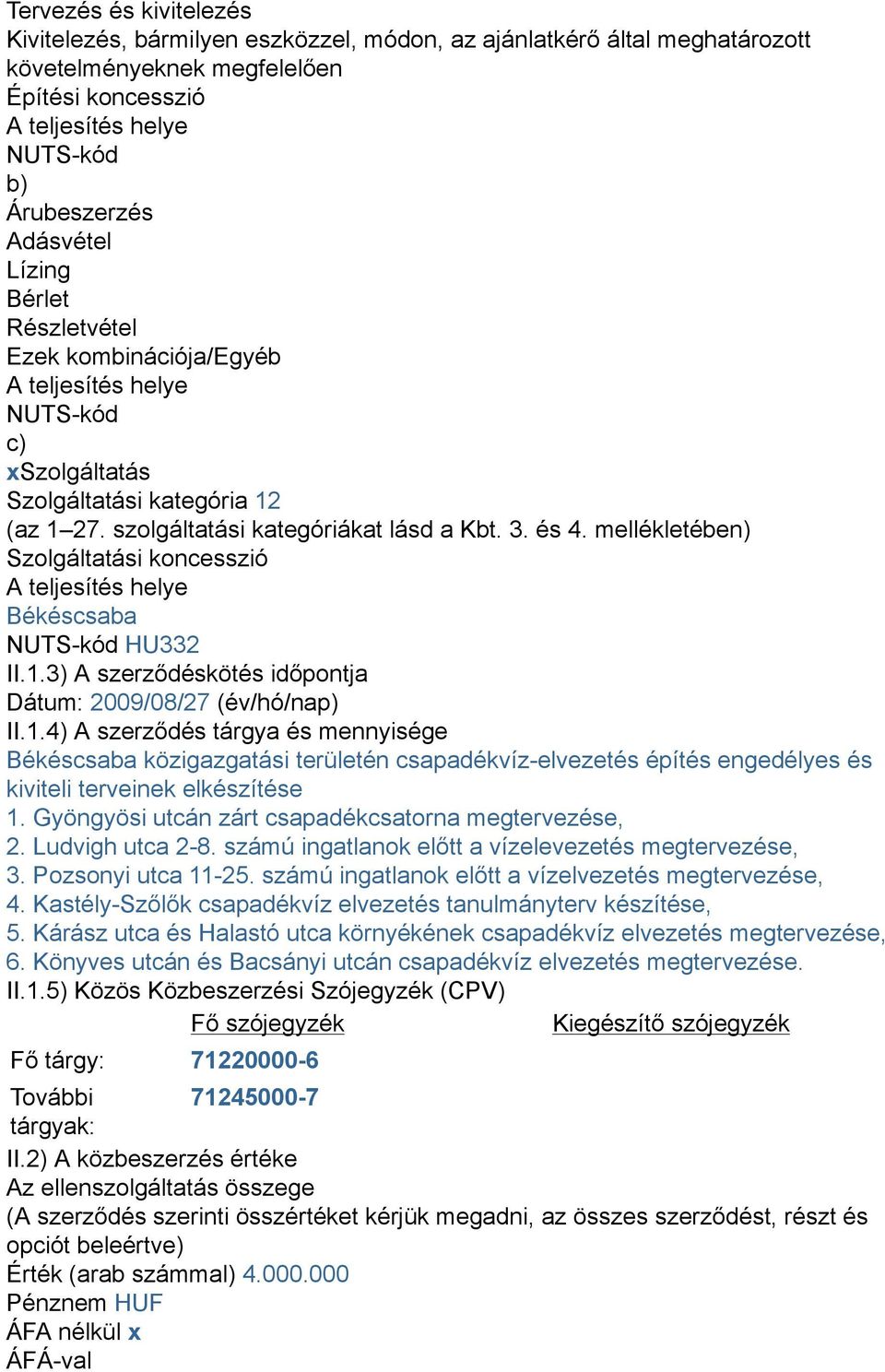 mellékletében) Szolgáltatási koncesszió A teljesítés helye Békéscsaba NUTS-kód HU332 II.1.