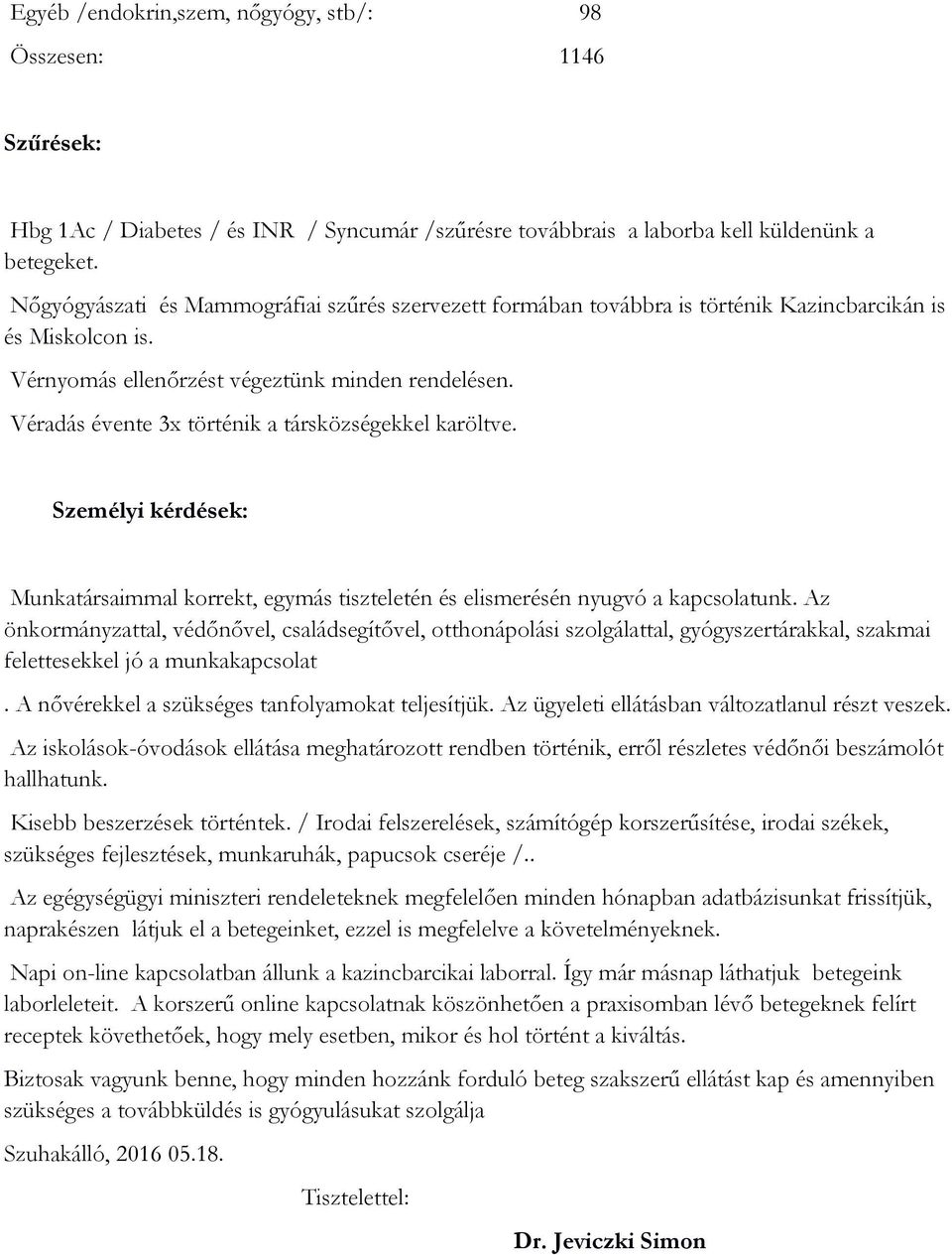 Véradás évente 3x történik a társközségekkel karöltve. Személyi kérdések: Munkatársaimmal korrekt, egymás tiszteletén és elismerésén nyugvó a kapcsolatunk.