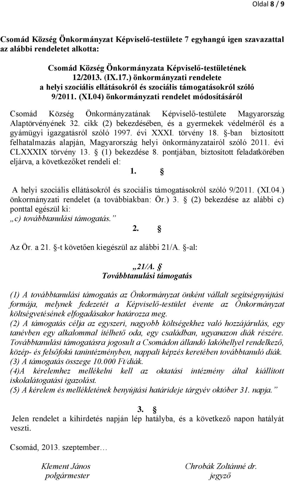 04) önkormányzati rendelet módosításáról Csomád Község Önkormányzatának Képviselő-testülete Magyarország Alaptörvényének 32.