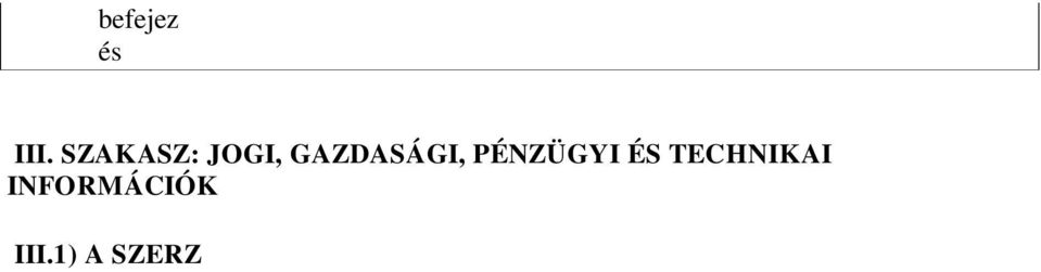 1) A szerzdést biztosító mellékkötelezettségek (adott esetben)... III.1.2) F finanszírozási és fizetési feltételek és/vagy hivatkozás a vonatkozó jogszabályi rendelkezésekre Az ellenszolgáltatás