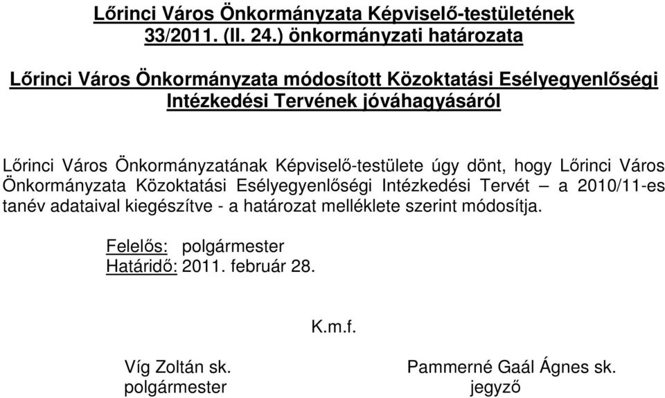 Lırinci Város Önkormányzatának Képviselı-testülete úgy dönt, hogy Lırinci Város Önkormányzata Közoktatási Esélyegyenlıségi Intézkedési