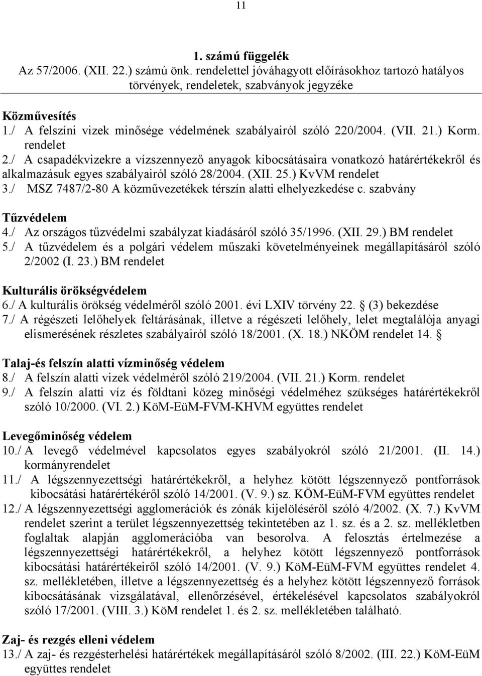 / A csapadékvizekre a vízszennyező anyagok kibocsátásaira vonatkozó határértékekről és alkalmazásuk egyes szabályairól szóló 28/2004. (XII. 25.) KvVM rendelet 3.