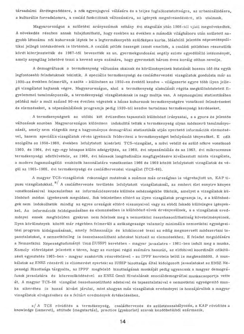 A növekedés részben annak tulajdonítható, hogy ezekben aż években a m ásodik világháború után született nagyobb létszám ú női k oh orszok léptek be a legterm ékenyebb szülőképes korba.