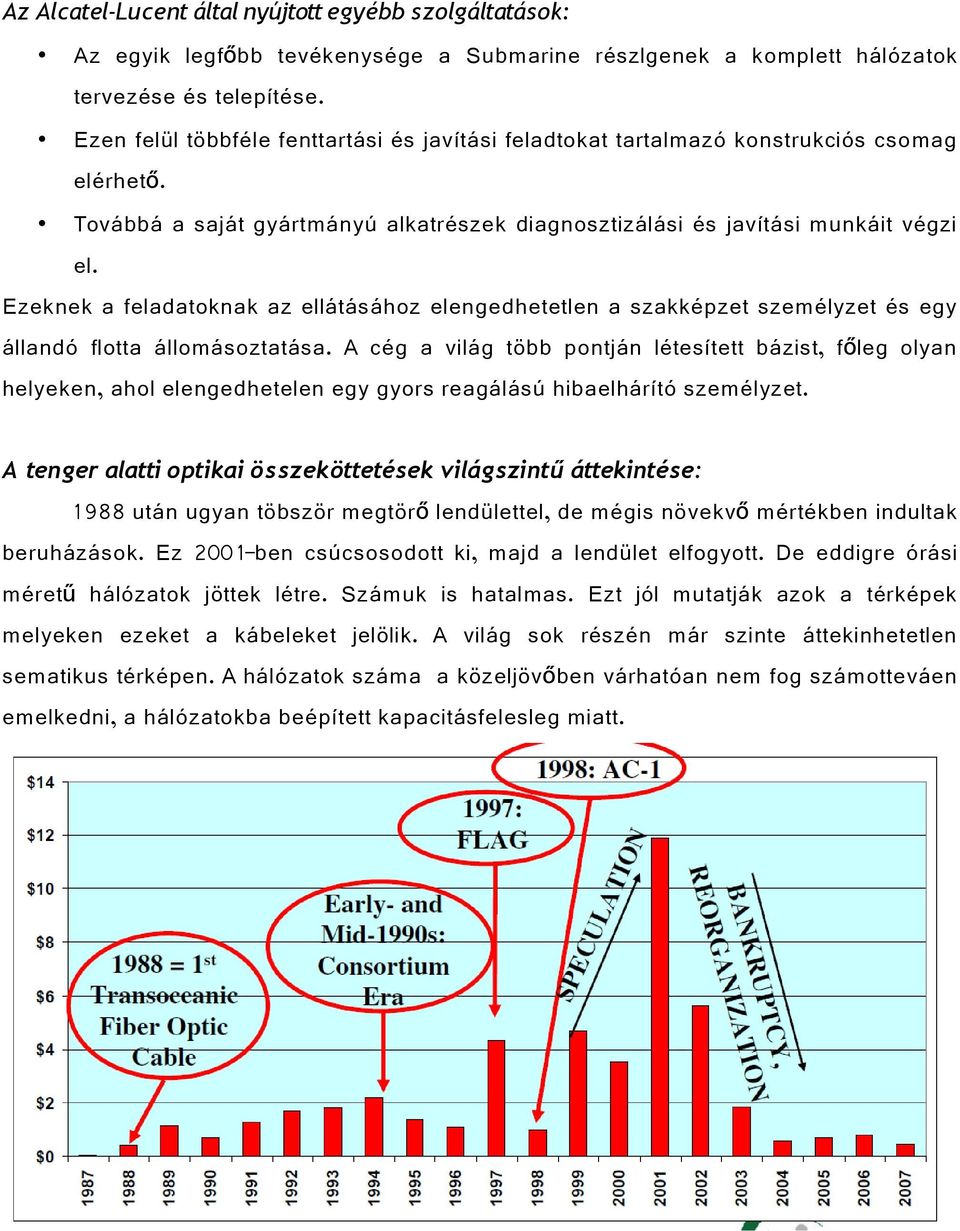 Ezeknek a feladatoknak az ellátásához elengedhetetlen a szakképzet személyzet és egy állandó flotta állomásoztatása.