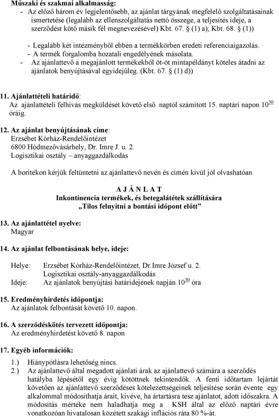 - A termék forgalomba hozatali engedélyének másolata. - Az ajánlattevő a megajánlott termékekből öt-öt mintapéldányt köteles átadni az ajánlatok benyújtásával egyidejűleg. (Kbt. 67. (1) d)) 11.