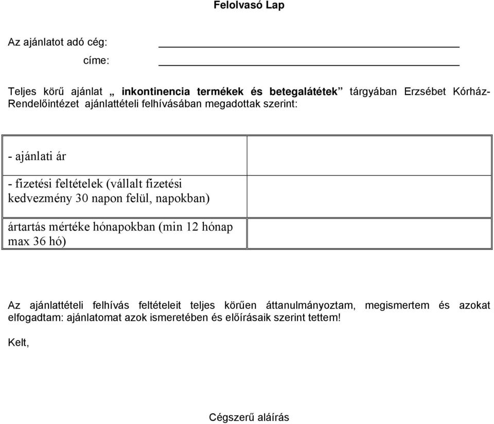 napon felül, napokban) ártartás mértéke hónapokban (min 12 hónap max 36 hó) Az ajánlattételi felhívás feltételeit teljes körűen