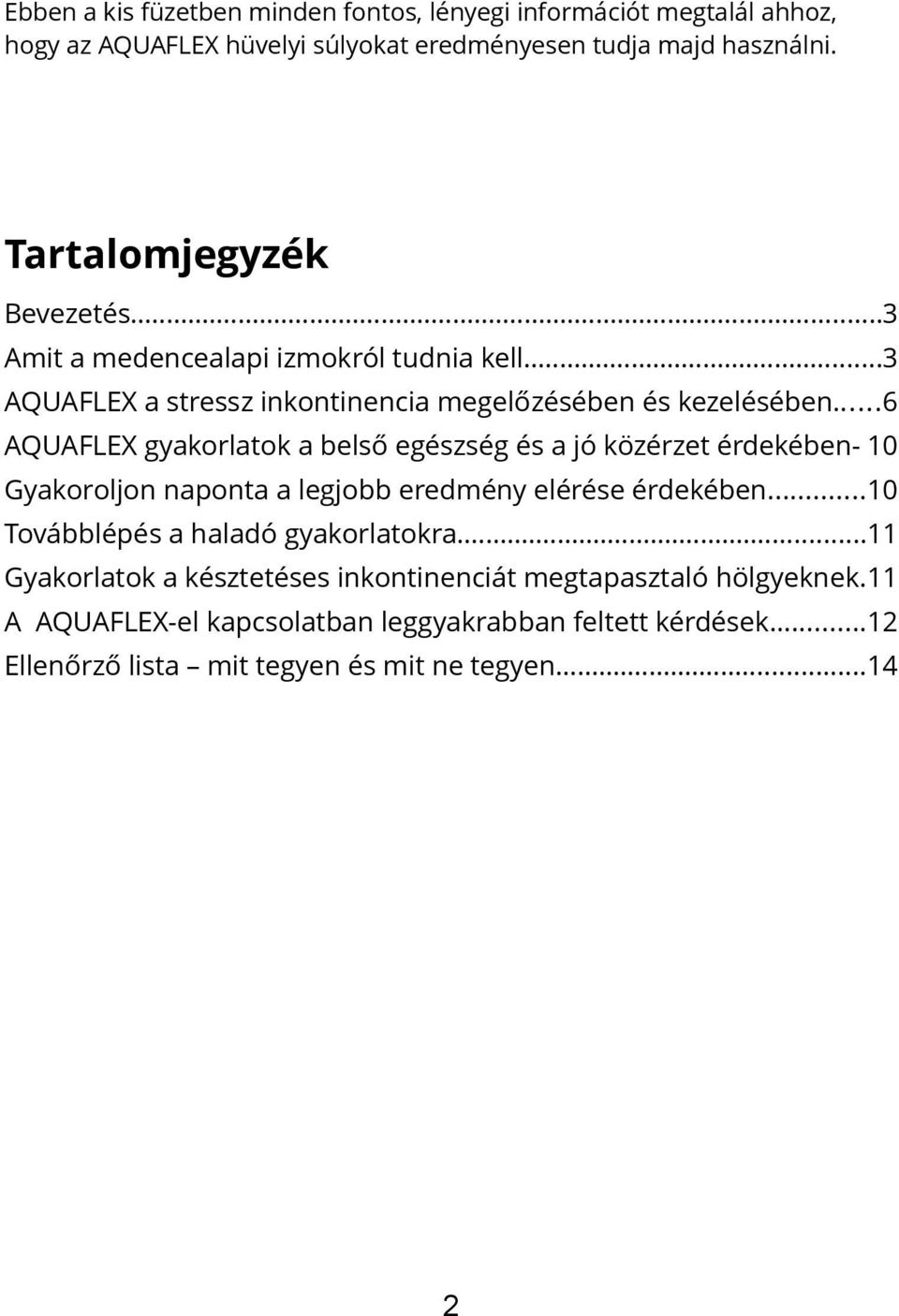 ..6 AQUAFLEX gyakorlatok a belső egészség és a jó közérzet érdekében- 10 Gyakoroljon naponta a legjobb eredmény elérése érdekében.