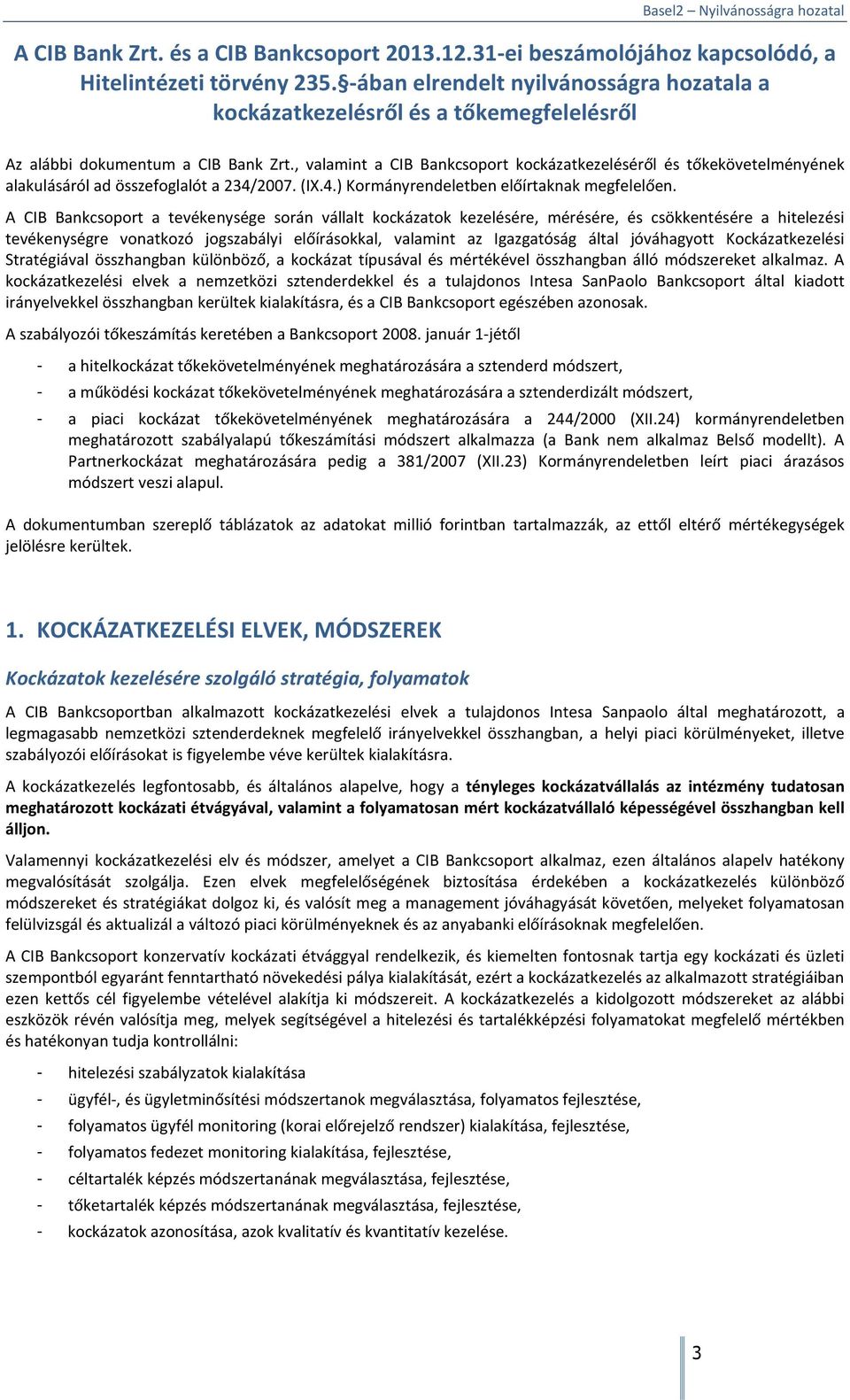 , valamint a CIB Bankcsoport kockázatkezeléséről és tőkekövetelményének alakulásáról ad összefoglalót a 234/2007. (IX.4.) Kormányrendeletben előírtaknak megfelelően.