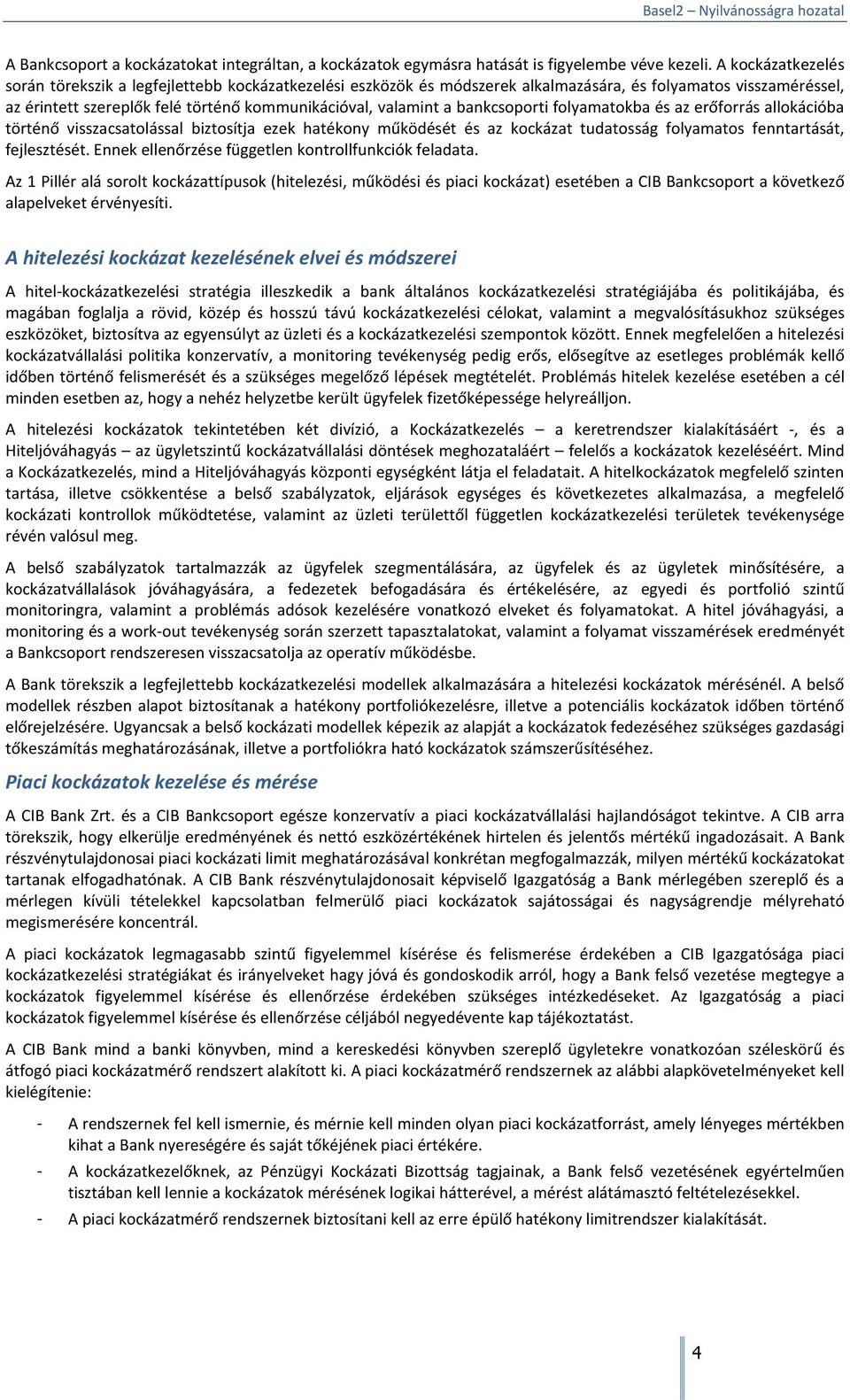 bankcsoporti folyamatokba és az erőforrás allokációba történő visszacsatolással biztosítja ezek hatékony működését és az kockázat tudatosság folyamatos fenntartását, fejlesztését.