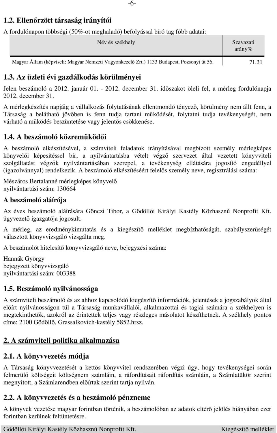 ) 1133 Budapest, Pozsonyi út 56. 71.31 1.3. Az üzleti évi gazdálkodás körülményei Jelen beszámoló a 2012. január 01. - 2012. december 31.